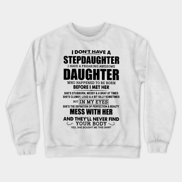 I Don’t Have A Stepdaughter I Have A Freaking Awesome Daughter Crewneck Sweatshirt by Buleskulls 